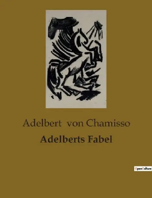 Adelberts Fabel by Von Chamisso, Adelbert