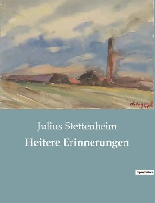 Heitere Erinnerungen: Ein satirischer Streifzug durch das bürgerliche Leben by Stettenheim, Julius
