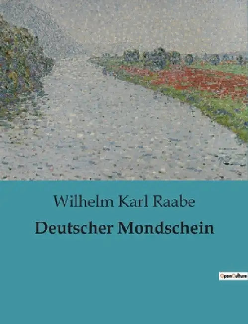 Deutscher Mondschein: Eine Erzählung über die Begegnung mit dem deutschen Mondschein und seinen Auswirkungen auf das Gemüt. by Raabe, Wilhelm Karl