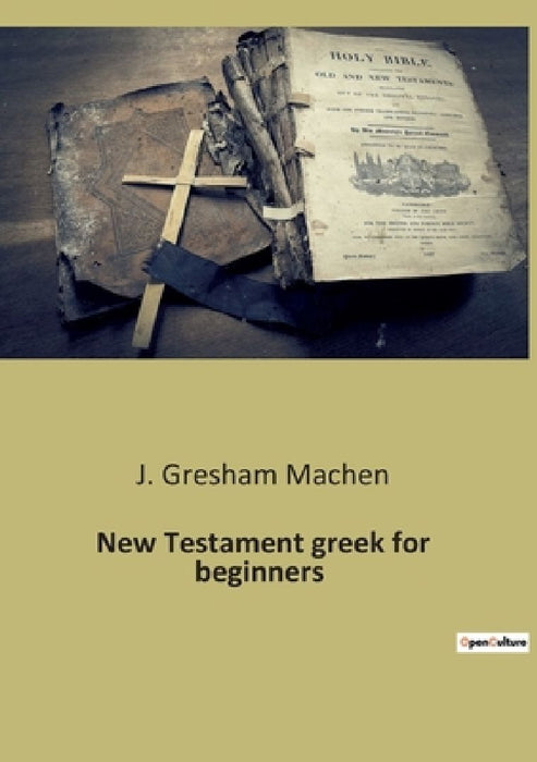 New Testament greek for beginners by J. Gresham Machen