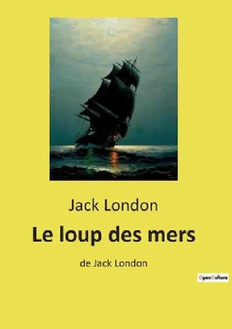 Le loup des mers: Une odyssée maritime de survie et de confrontation psychologique by London, Jack