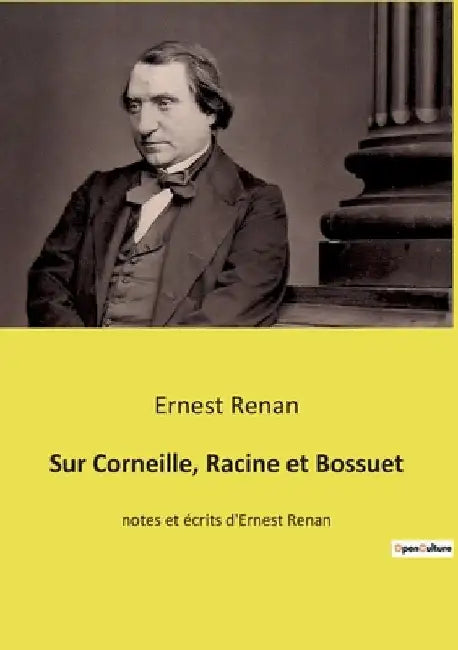 Sur Corneille, Racine et Bossuet: notes et écrits d'Ernest Renan by Renan, Ernest