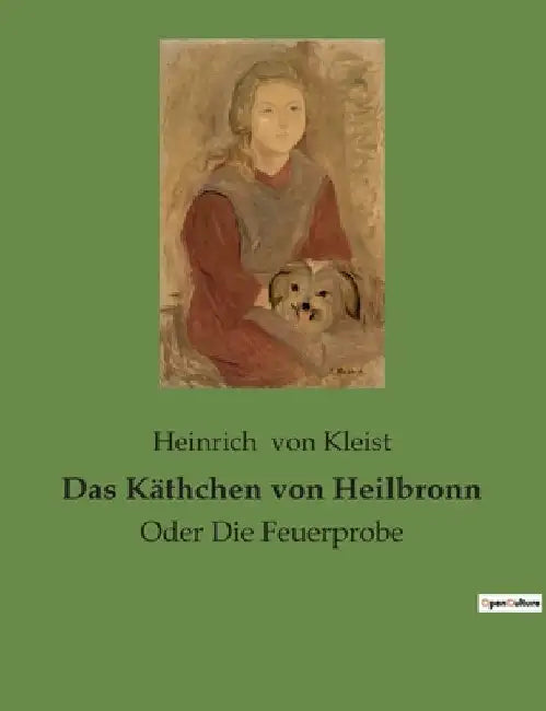 Das Käthchen von Heilbronn: Oder Die Feuerprobe by Von Kleist, Heinrich