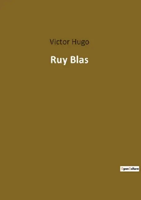 Ruy Blas: Un drame de passion et de vengeance dans l'Espagne du XVIIe siècle by Hugo, Victor