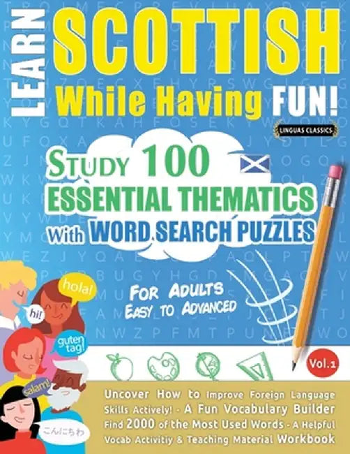 Learn Scottish While Having Fun! - For Adults: EASY TO ADVANCED - STUDY 100 ESSENTIAL THEMATICS WITH WORD SEARCH PUZZLES - VOL.1 - Uncover How to Impr by Linguas Classics