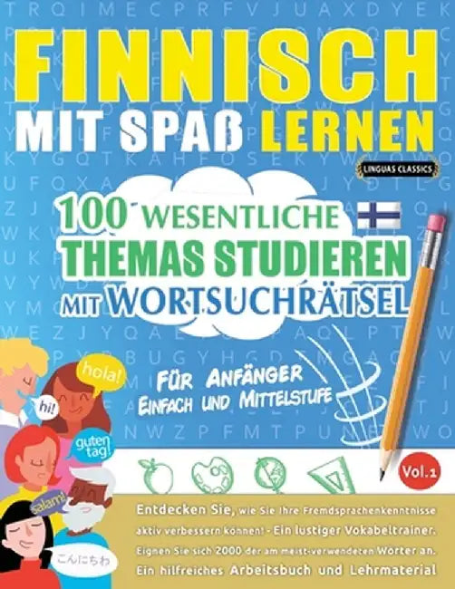 Finnisch Mit Spaß Lernen - Für Anfänger: EINFACH UND MITTELSTUFE - 100 WESENTLICHE THEMAS STUDIEREN MIT WORTSUCHRÄTSEL - VOL.1 - Entdecken Sie, wie Si by Linguas Classics
