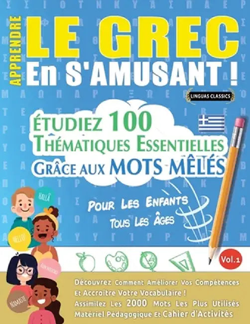 Apprendre Le Grec En s'Amusant - Pour Les Enfants: Tous Les Âges - Étudiez 100 Thématiques Essentielles Grâce Aux Mots Mêlés - Vol.1 by Linguas Classics