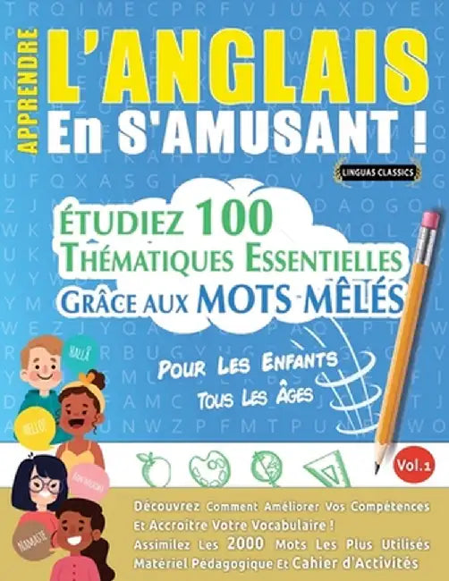 Apprendre l'Anglais En s'Amusant - Pour Les Enfants: Tous Les Âges - Étudiez 100 Thématiques Essentielles Grâce Aux Mots Mêlés - Vol.1 by Linguas Classics