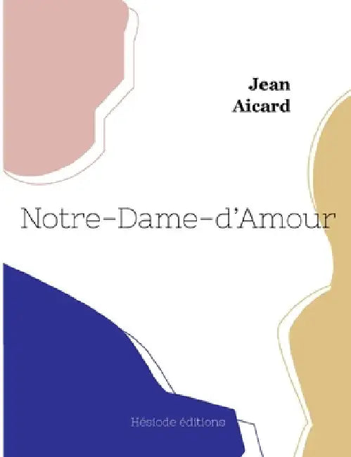 Notre-Dame-d'Amour by Aicard, Jean