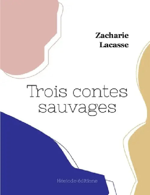 Trois contes sauvages by Lacasse, Zacharie