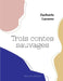 Trois contes sauvages by Lacasse, Zacharie