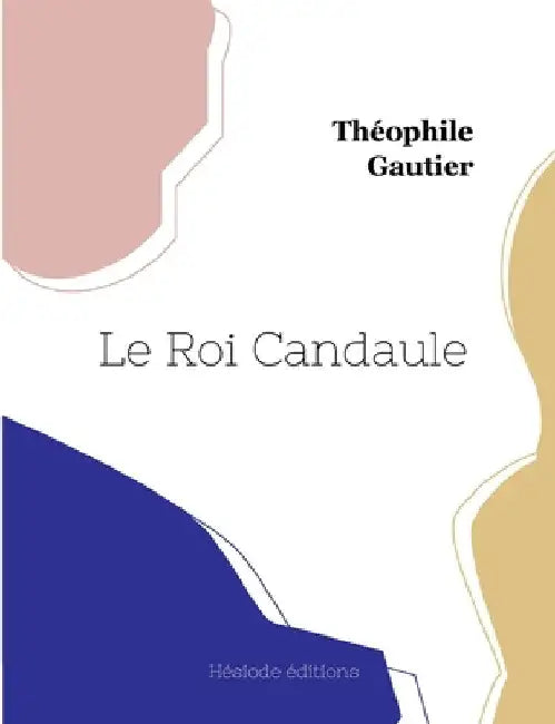 Le Roi Candaule by Gautier, Théophile