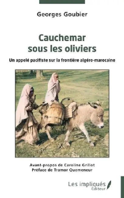 Cauchemar sous les oliviers: Un appelé pacifiste sur la frontière algéro-marocaine by Caroline Grillot, Georges Goubier, Tramor Quemeneur