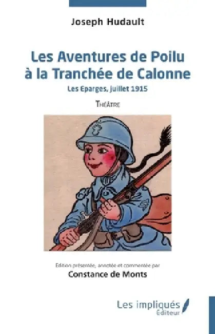 Les Aventures de Poilu à la Tranchée de Calonne: Les Eparges, juillet 1915 by Joseph Hudault, Constance de Monts