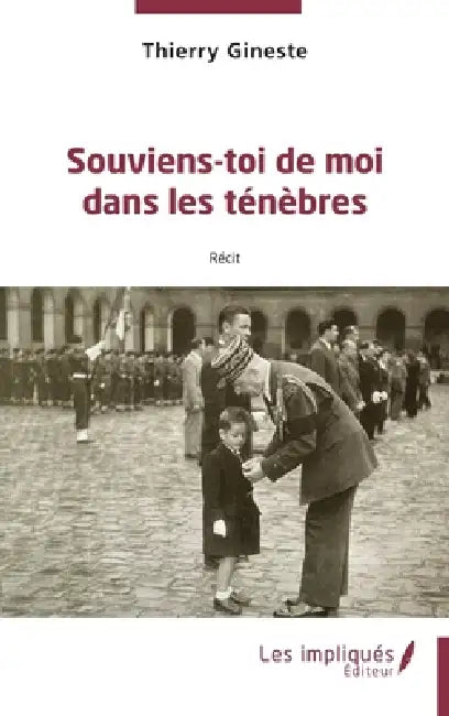 Souviens- toi de moi dans les ténèbres: Récit by Thierry Gineste