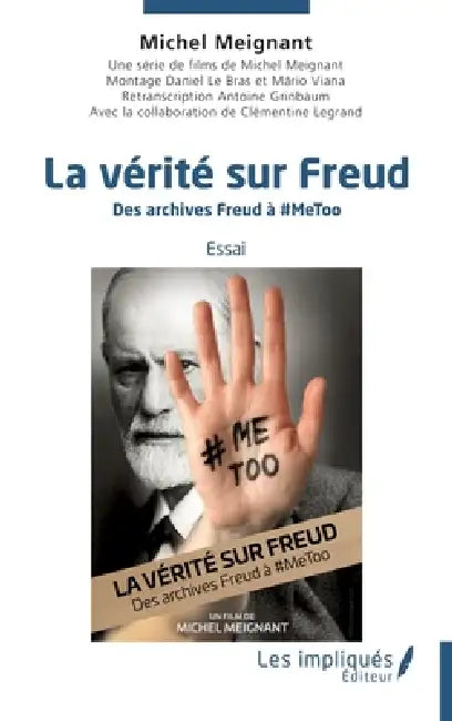 La vérité sur Freud: Des archives Freud à # metoo by Michel Meignant
