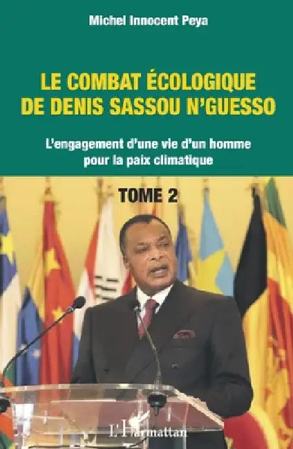 Le combat écologique de Denis Sassou N'Guesso: L'engagement d'une vie d'un homme pour la paix climatique Tome 2 by Michel Innocent Peya