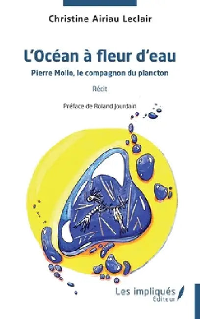 L'Océan à fleur d'eau: Pierre Mollo, le compagnon du plancton Récit by Christine Airiau LeClair, Roland Jourdain