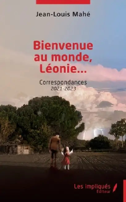Bienvenue au monde, Léonie...: Correspondances 2021-2023 by Jean-Louis Mahé