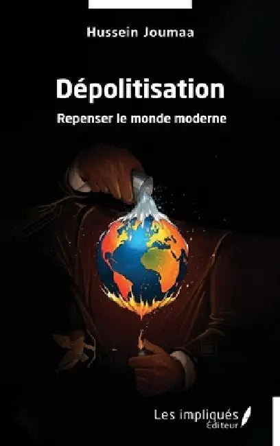 Dépolitisation: Repenser le monde moderne by Hussein Joumaa