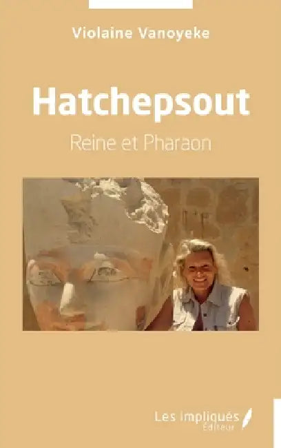 Hatchepsout: Reine et Pharaon by Violaine Vanoyeke