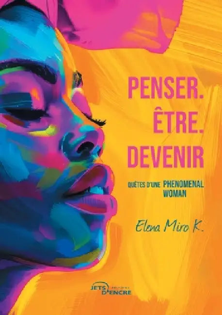 Penser. Être. Devenir: Quêtes d'une phenomenal woman by Elena Miro K.