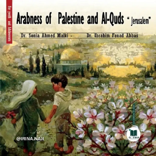 Arabness of Palestine and Al-Quds " Jerusalem" by Sonia Ahmed Malki, Ibrahim Fouad Abbas