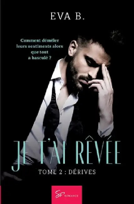 Je t'ai rêvée - Dérives: Romance New Adult entre Reconstruction, passion et dérives by Eva B