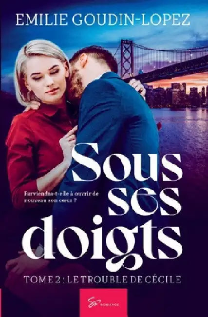 Sous ses doigts - Le trouble de Cécile: Romance saga érotique sulfureuse by Emilie Goudin-Lopez