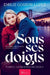 Sous ses doigts - Le trouble de Cécile: Romance saga érotique sulfureuse by Emilie Goudin-Lopez