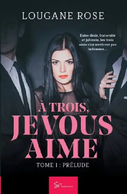 À trois, je vous aime - Prélude: Romance sensuelle et bouleversante - Triangle amoureux et promesse trahie by Lougane Rose