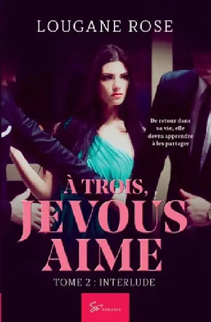 À trois, je vous aime - Interlude: Romance sensuelle et bouleversante - Triangle amoureux et promesse trahie by Lougane Rose