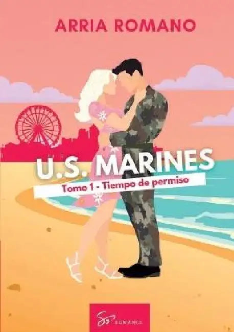 U.S. Marines - Tomo 1 - Tiempo de permiso: Romance Saga Militar entre tradición y pasión en los Marines by Arria Romano