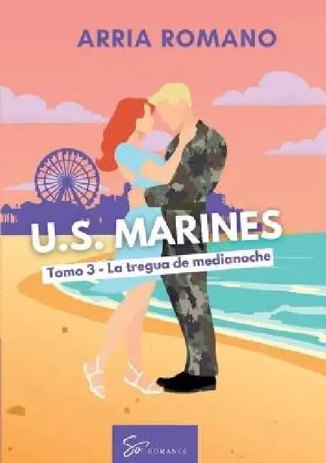 U.S. Marines - Tomo 3 - La tregua de medianoche: Romance Saga Militar entre tradición y pasión en los Marines by Arria Romano