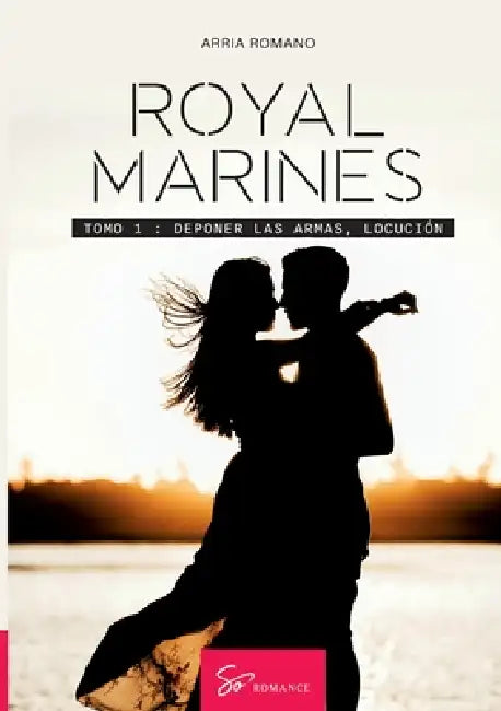 Royal Marines - Tomo 1: Deponer las armas by Arria Romano