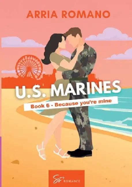 US. Marines Book 6 - Because You're Mine: A Military Romance: Where Tradition Meets Passion in the Marines by Arria Romano
