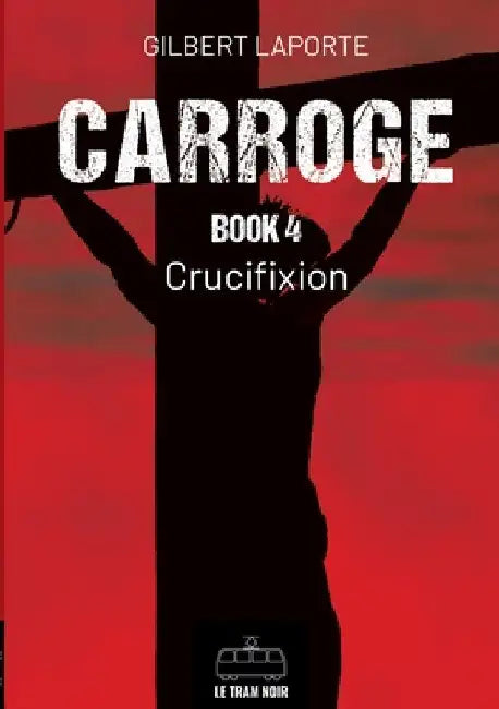 Carroge - Book 4: Crucifixion by Gilbert Laporte