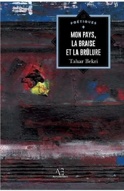 Mon pays, la braise et la brûlure by Bekri, Tahar
