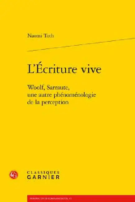 L'Ecriture Vive: Woolf, Sarraute, Une Autre Phenomenologie de la Perception by Naomi Toth