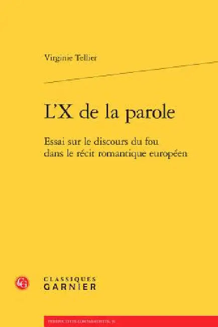 L'x de la Parole: Essai Sur Le Discours Du Fou Dans Le Recit Romantique Europeen by Virginie Tellier
