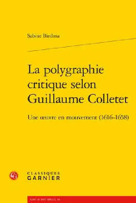 La Polygraphie Critique Selon Guillaume Colletet: Une Oeuvre En Mouvement (1616-1658) by Sabine Biedma