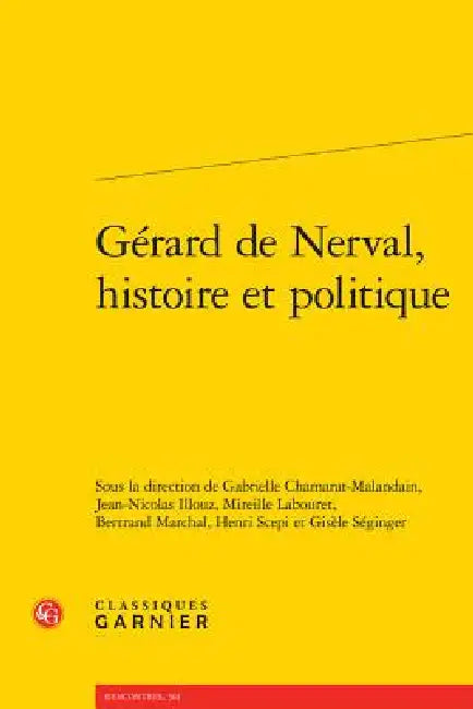 Gerard de Nerval, Histoire Et Politique by Gabrielle Chamarat, Jean-Nicolas Illouz, Mireille Labouret