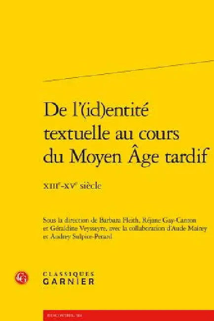 de l'(Id)Entite Textuelle Au Cours Du Moyen Age Tardif: Xiiie-Xve Siecle by Barbara Fleith, Rejane Gay-Canton, Géraldine Veysseyre