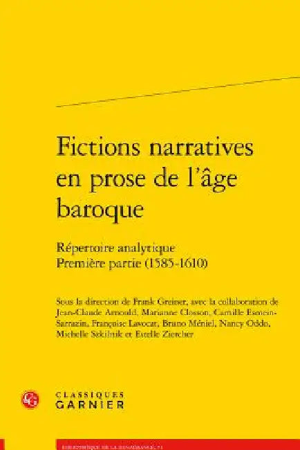 Fictions Narratives En Prose de l'Age Baroque: Repertoire Analytique. Premiere Partie (1585-1610) by Frank Greiner, Jean-Claude Arnould, Marianne Closson