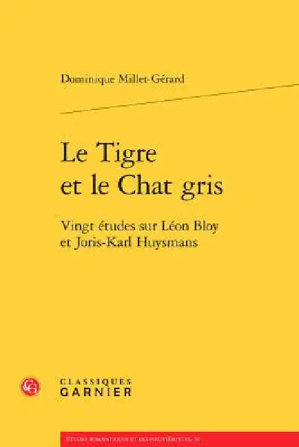 Le Tigre Et Le Chat Gris: Vingt Etudes Sur Leon Bloy Et Joris-Karl Huysmans by Dominique Millet-Gerard