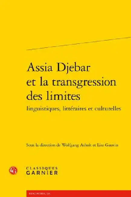 Assia Djebar Et La Transgression Des Limites Linguistiques, Litteraires Et Culturelles by Wolfgang Asholt, Lise Gauvin