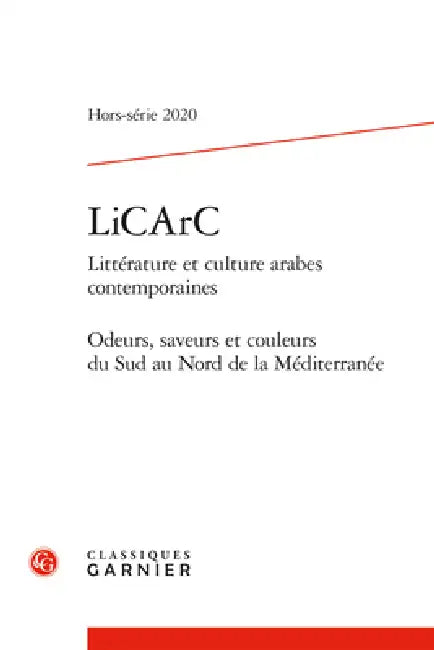 Licarc: Odeurs, Saveurs Et Couleurs Du Sud Au Nord de la Mediterranee by Classiques Garnier