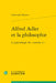 Alfred Adler Et La Philosophie: La Psychologie Du Comme Si by Christophe Bouriau