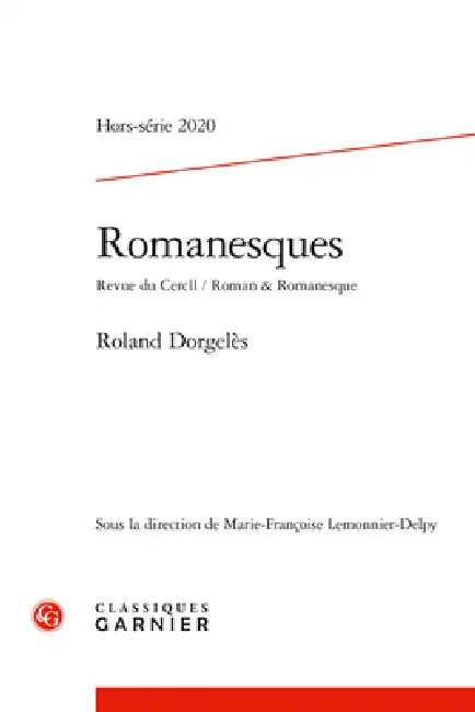 Romanesques: Roland Dorgeles by Marie-Francoise Lemonnier-Delpy