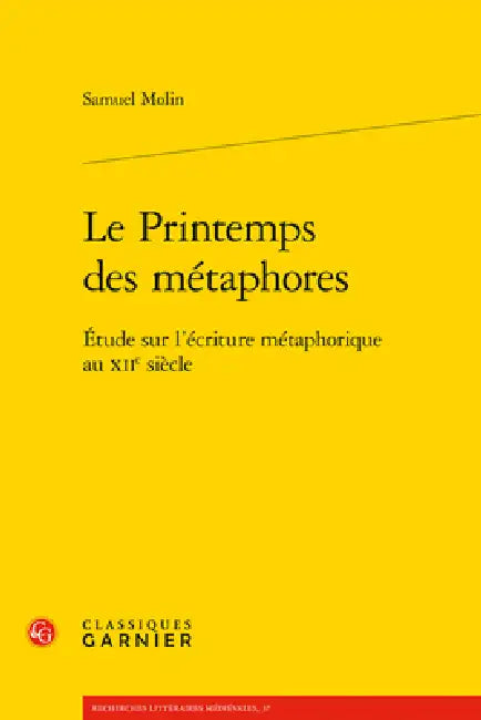 Le Printemps Des Metaphores: Etude Sur l'Ecriture Metaphorique Au Xiie Siecle by Samuel Molin